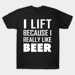 i lift because i really like a beer T-Shirt